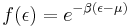 f(\epsilon)=e^{-\beta(\epsilon-\mu)}