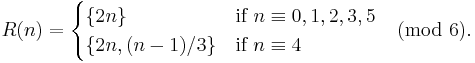  R(n) = \begin{cases} \{2n\} & \text{if } n\equiv 0,1,2,3,5 \\ \{2n,(n-1)/3\} & \text{if } n\equiv 4 \end{cases} \pmod{6}. 