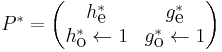 P^* =
\begin{pmatrix}
h_{\mbox{e}}^*              & g_{\mbox{e}}^* \\
h_{\mbox{o}}^* \leftarrow 1 & g_{\mbox{o}}^* \leftarrow 1
\end{pmatrix}
