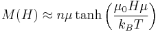 M(H) \approx n \mu \tanh\left(\frac{\mu_0 H \mu}{k_B T}\right)