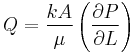 Q= \frac {k A}{\mu} \left( \frac{\partial P}{\partial L} \right)