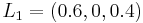 L_1 =(0.6, 0, 0.4)\!