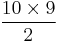 \frac{10\times9}{2}