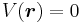 V(\boldsymbol{r})=0