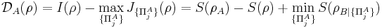 \mathcal D_A (\rho) = I (\rho) - \max_{\{\Pi_j^A\}} J_{\{\Pi_j^A\}} (\rho) = S (\rho_A) - S(\rho) %2B \min_{\{\Pi_j^A\}} S (\rho_{B | \{\Pi_j^A\}} ) 