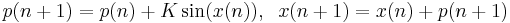  p(n%2B1)=p(n)%2BK\sin(x(n)),\; \; x(n%2B1)=x(n)%2Bp(n%2B1) 