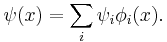 
\psi(x) = \sum_i \psi_i \phi_i(x).
\,