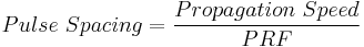  Pulse \ Spacing = \frac{Propagation \ Speed}{PRF}