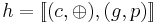 h = [\![(c, \oplus),(g, p)]\!]