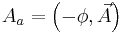 A_a=\left(-\phi, \vec{A} \right)