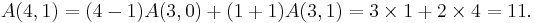 A(4,1)=(4-1)A(3,0) %2B (1%2B1)A(3,1)=3 \times 1 %2B 2 \times 4 = 11.