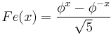 Fe(x) = \frac{\phi^x - \phi^{-x}}{\sqrt{5}}