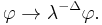 \varphi\rightarrow\lambda^{-\Delta}\varphi.