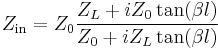 Z_\mathrm{in}=Z_0 \frac{Z_L %2B iZ_0\tan(\beta l)}{Z_0 %2B iZ_L\tan(\beta l)}