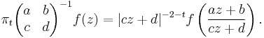 \pi_{t}\begin{pmatrix}a& b\\ c& d\end{pmatrix}^{-1}f(z)=|cz%2Bd|^{-2-t} f\left({az%2Bb\over cz%2Bd}\right).