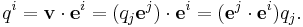 q^i = \mathbf{v}\cdot \mathbf{e}^i = (q_j \mathbf{e}^j)\cdot \mathbf{e}^i = (\mathbf{e}^j\cdot\mathbf{e}^i) q_j. \, 