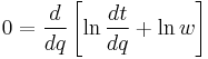 
0 = \frac{d}{dq} \left[ \ln \frac{dt}{dq} %2B \ln w \right]
