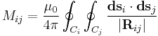  M_{ij} = \frac{\mu_0}{4\pi} \oint_{C_i}\oint_{C_j} \frac{\mathbf{ds}_i\cdot\mathbf{ds}_j}{|\mathbf{R}_{ij}|} 