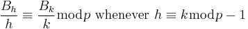  \frac{B_h}{h}\equiv \frac{B_k}{k} \bmod p \text{ whenever } h\equiv k \bmod p-1