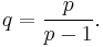  q=\frac{p}{p-1} .