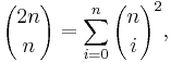  {2n\choose n} = \sum_{i=0}^n {n \choose i}^2,