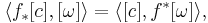 \langle f_* [c], [\omega] \rangle = \langle [c], f^*[\omega] \rangle,