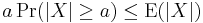 a\Pr(|X| \geq a) \leq \operatorname{E}(|X|)\,