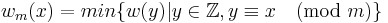 w_m(x) = min\{w(y)|y \in \mathbb{Z}, y \equiv x \pmod{m} \}