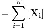 =\sum_{i=1}^{n} \left [ \mathbf{X_i} \right ]