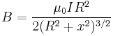  B = \frac{\mu_0 I R^2}{2(R^2%2Bx^2)^{3/2}}