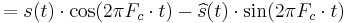 = s(t)\cdot \cos(2\pi F_c\cdot t) - \widehat s(t)\cdot \sin(2\pi F_c\cdot t)\,