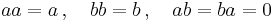 \textstyle a a = a \, , \quad b b = b \, , \quad a b = b a = 0 