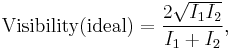 \text{Visibility}(\text{ideal}) = \frac{2\sqrt{I_1I_2}}{I_1%2BI_2},