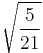 \sqrt{\frac{5}{21}}\!\,