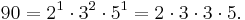 90 = 2^1 \cdot 3^2 \cdot 5^1 = 2 \cdot 3 \cdot 3 \cdot 5. \,\!