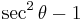 \sec^2\theta-1