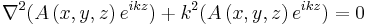 \nabla^{2}(A\left( x,y,z \right) e^{ikz}) %2B k^2 (A\left( x,y,z \right) e^{ikz}) = 0