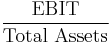 \frac{\mbox{EBIT}}{\mbox{Total Assets}}