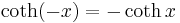 \coth(-x) = -\coth x\,\!