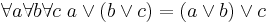 \forall a \forall b \forall c\; a \vee (b \vee c) = (a \vee b) \vee c 