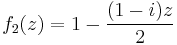 f_2(z)=1-\frac{(1-i)z}{2}