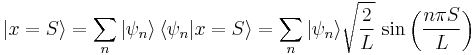 |x=S\rang = \sum_n | \psi_n \rangle \left\langle \psi_n | x=S \right\rangle = \sum_n | \psi_n \rangle \sqrt{ \frac{2}{L} }~{\rm sin}\left(\frac{n \pi S}{L}\right)