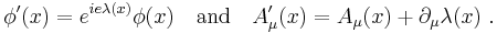 \phi'(x) = e^{ie \lambda(x)}\phi(x)\quad\textrm{and}\quad A_\mu'(x)=A_\mu(x)%2B\partial_\mu \lambda(x)\ .