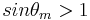 sin{\theta_m}>1