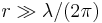 r \gg \lambda/(2\pi)