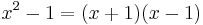 x^2 - 1 = (x %2B 1)(x - 1)