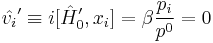 \hat{v_i}'\equiv i[\hat{H}'_0,x_i] = \beta \frac{p_i}{p^0} = 0 