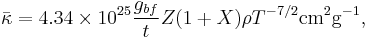 
\bar{\kappa} = 4.34 \times 10^{25} \frac{g_{bf}}{t}Z(1%2BX) \rho T^{-7/2} {\rm cm^2 g^{-1}},
