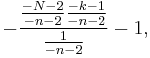 -\frac{\frac {-N-2}{-n-2}\frac {-k-1}{-n-2}}{\frac 1 {-n-2}}-1 ,