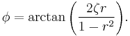 \phi= \arctan {\left (\frac{2 \zeta r}{1-r^2} \right)}. 